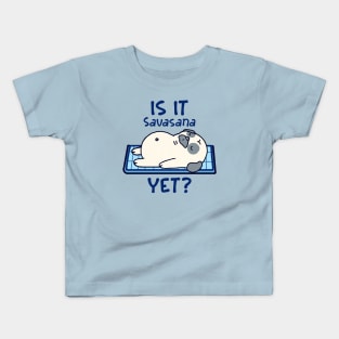 Is it Savasana yet? Funny yoga Kids T-Shirt